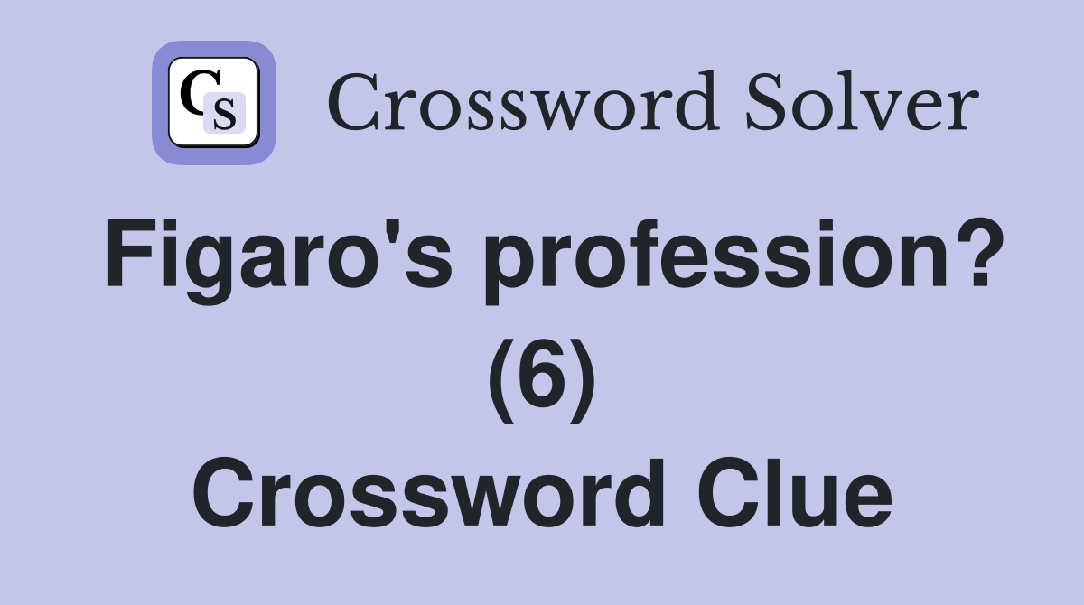 Figaro's profession? (6) Crossword Clue