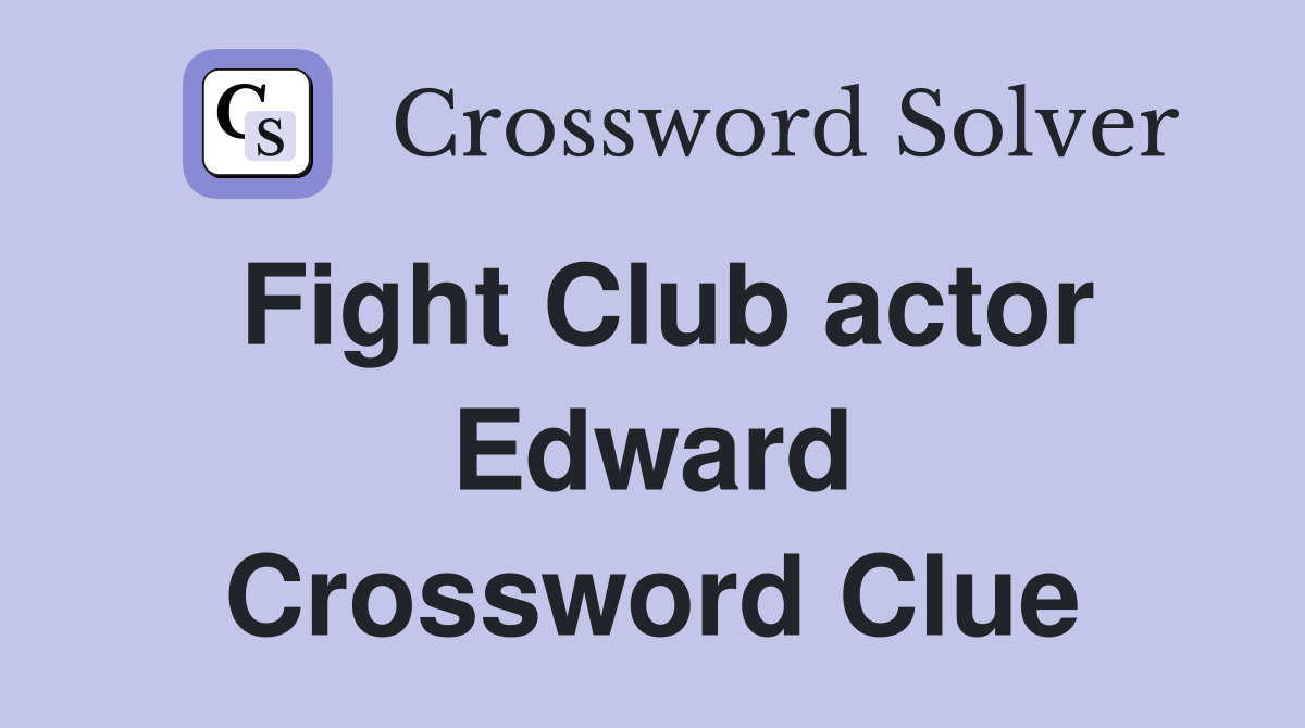 Fight Club actor Edward Crossword Clue