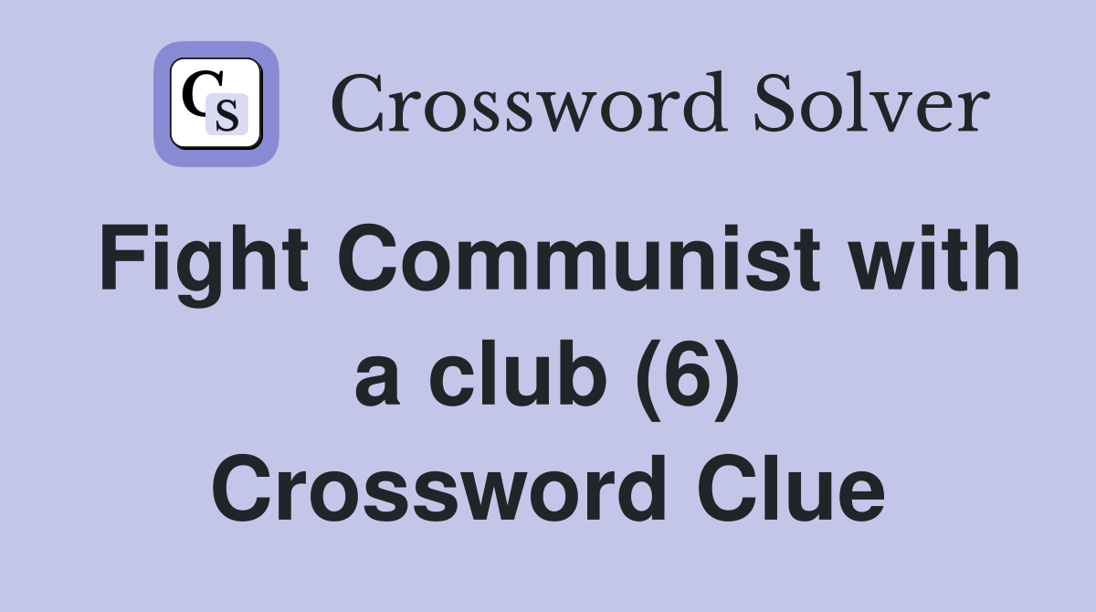 Fight Communist with a club (6) Crossword Clue