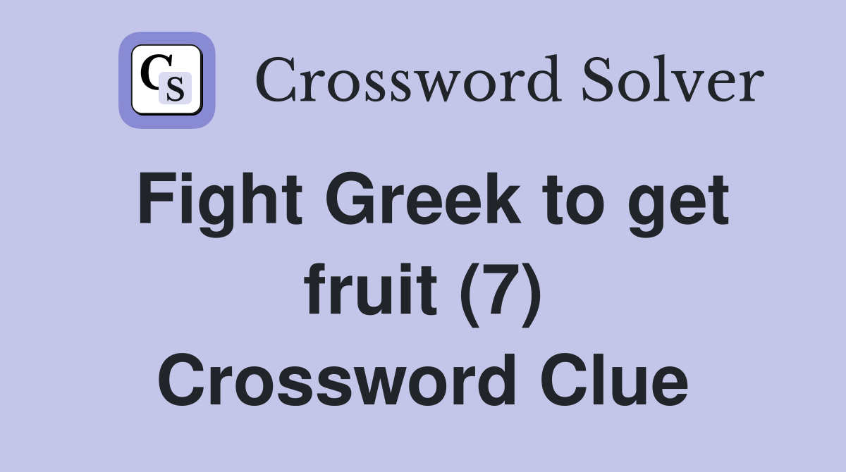 Fight Greek to get fruit (7) Crossword Clue