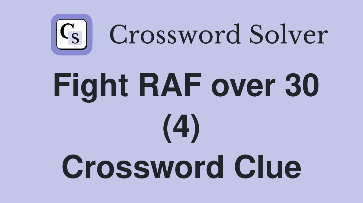 Fight RAF over 30 (4) Crossword Clue