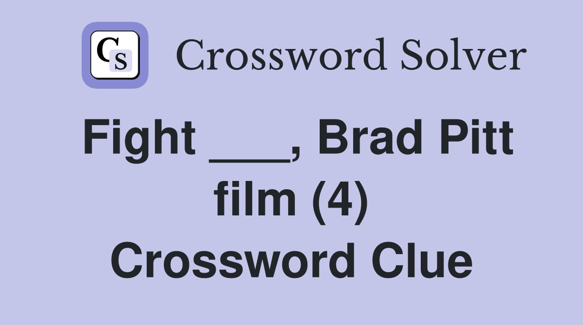 Fight ___, Brad Pitt film (4) Crossword Clue