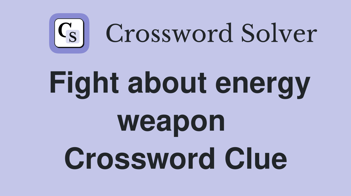 Fight about energy weapon  Crossword Clue