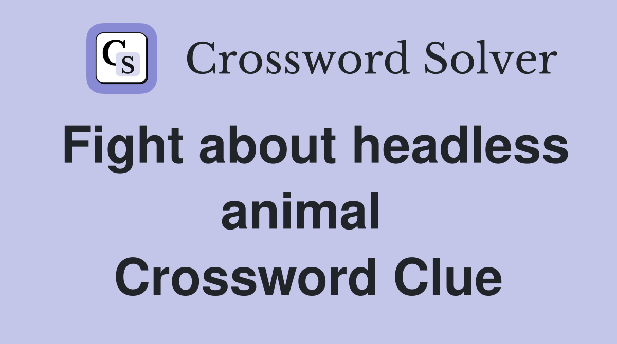 Fight about headless animal  Crossword Clue