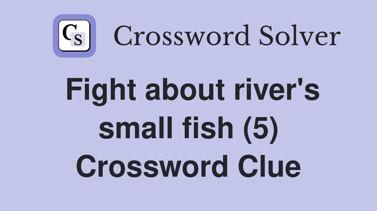 Fight about river's small fish (5) Crossword Clue