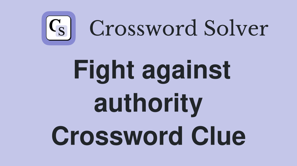 Fight against authority Crossword Clue