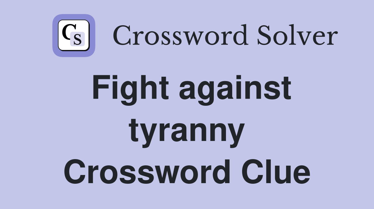 Fight against tyranny Crossword Clue