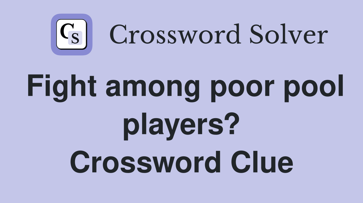 Fight among poor pool players? Crossword Clue