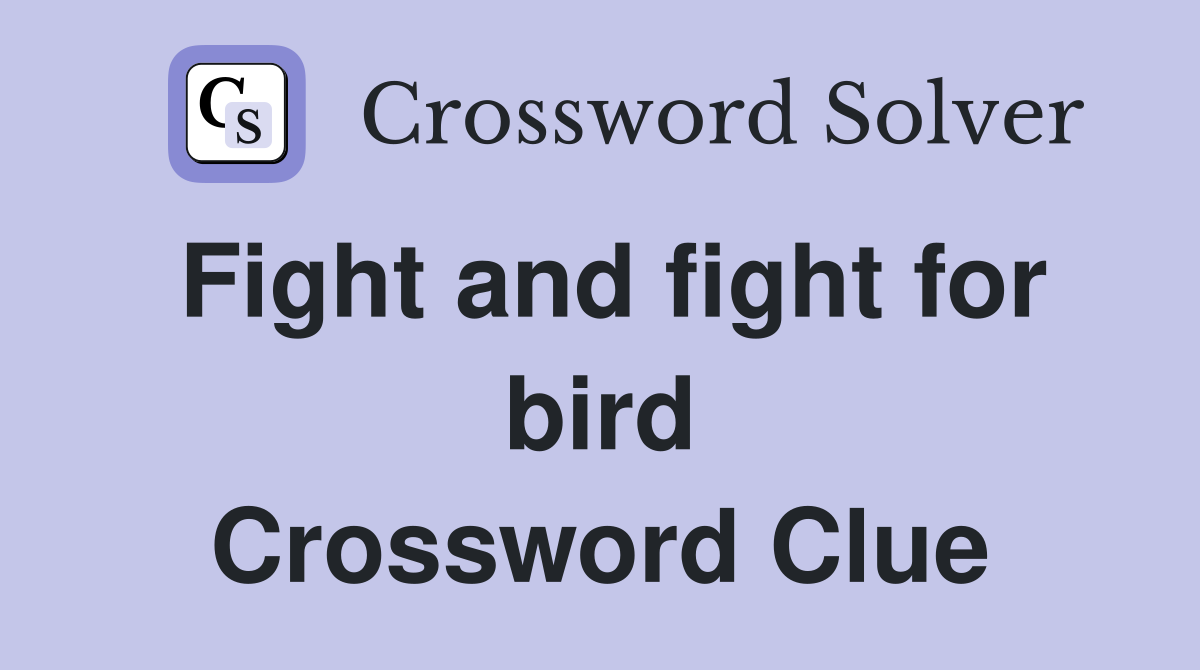 Fight and fight for bird Crossword Clue