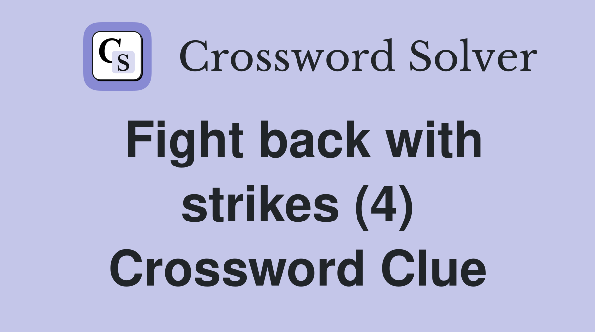 Fight back with strikes (4) Crossword Clue