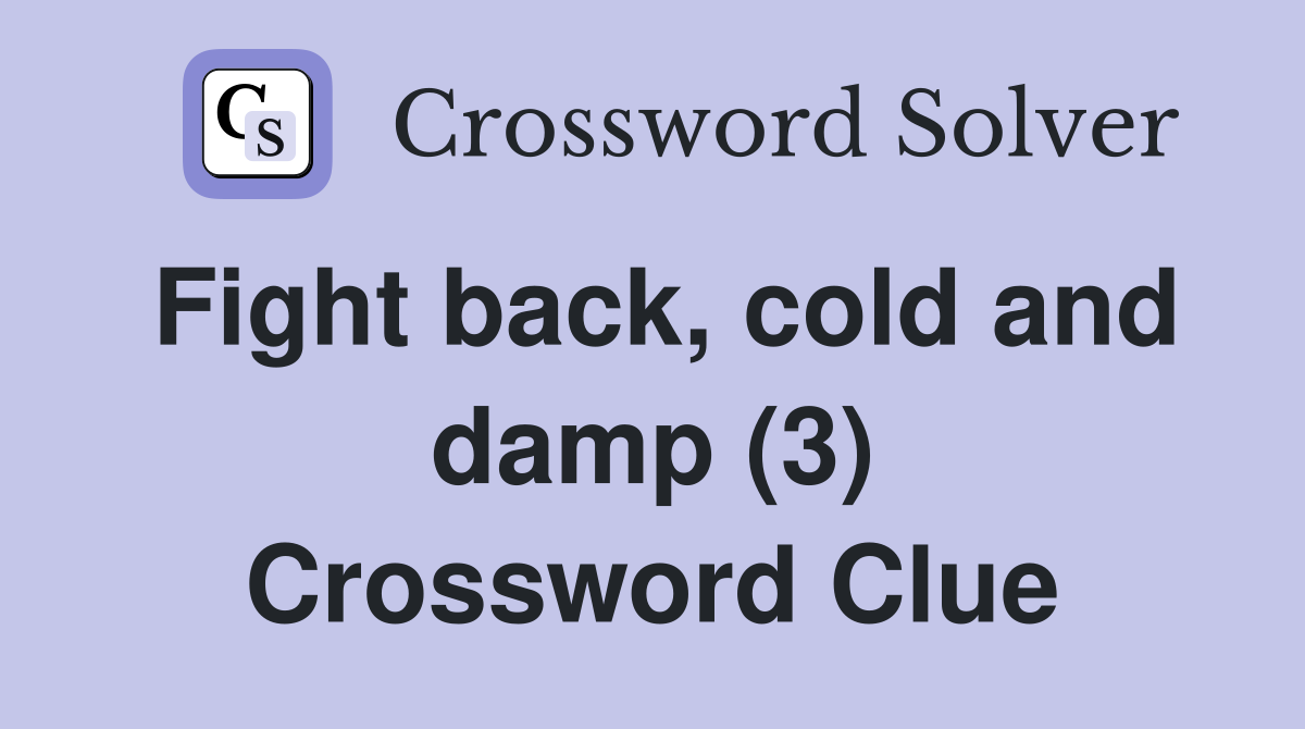 Fight back, cold and damp (3) Crossword Clue