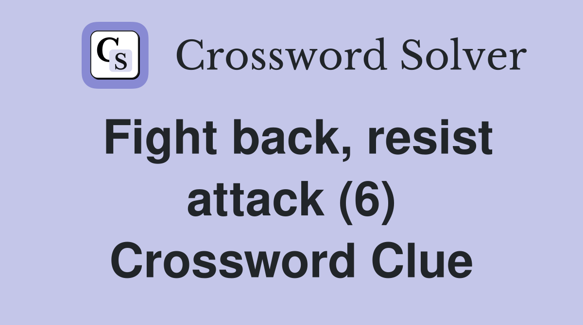 Fight back, resist attack (6) Crossword Clue