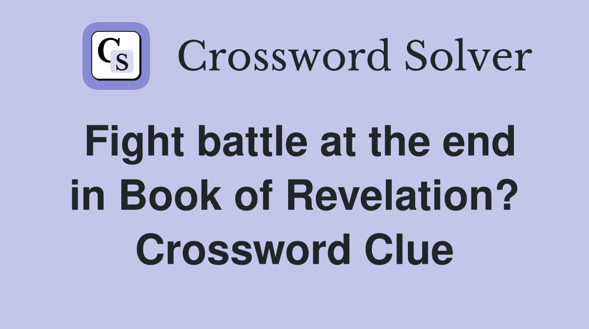 Fight battle at the end in Book of Revelation? Crossword Clue