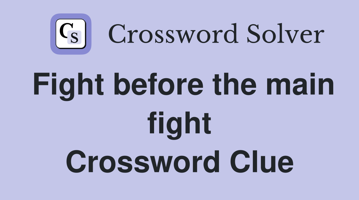 Fight before the main fight Crossword Clue