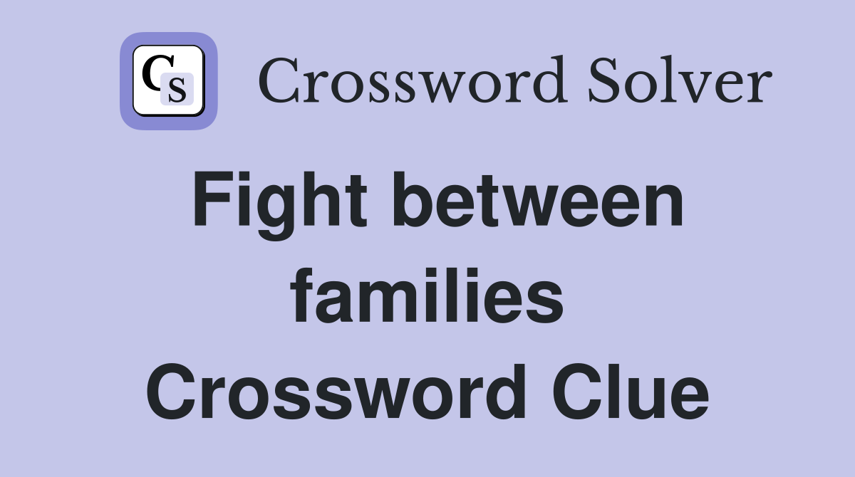 Fight between families Crossword Clue