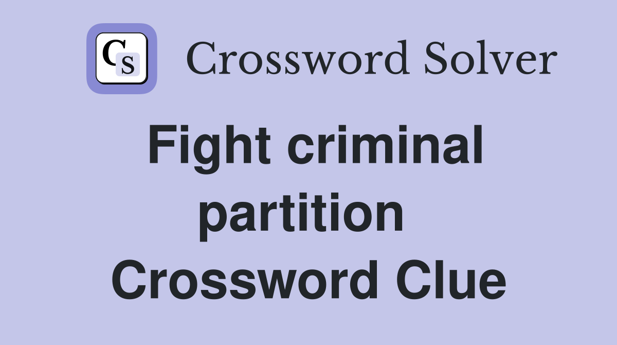 Fight criminal partition  Crossword Clue