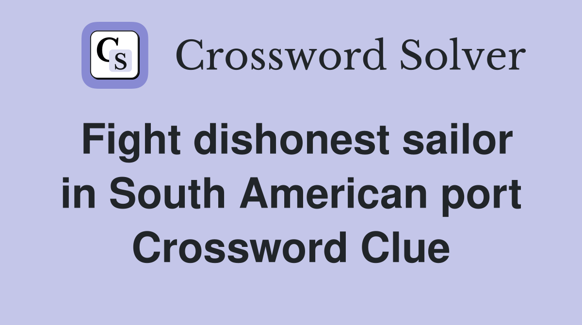 Fight dishonest sailor in South American port Crossword Clue