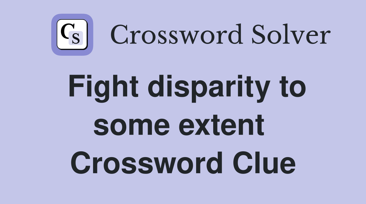Fight disparity to some extent  Crossword Clue