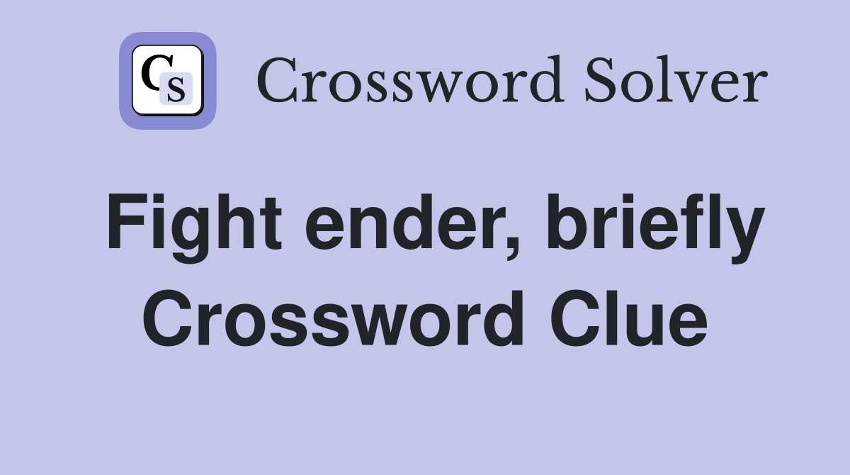 Fight ender, briefly Crossword Clue