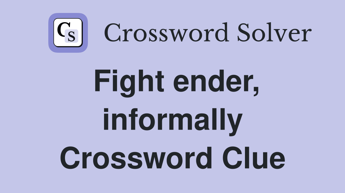 Fight ender, informally Crossword Clue