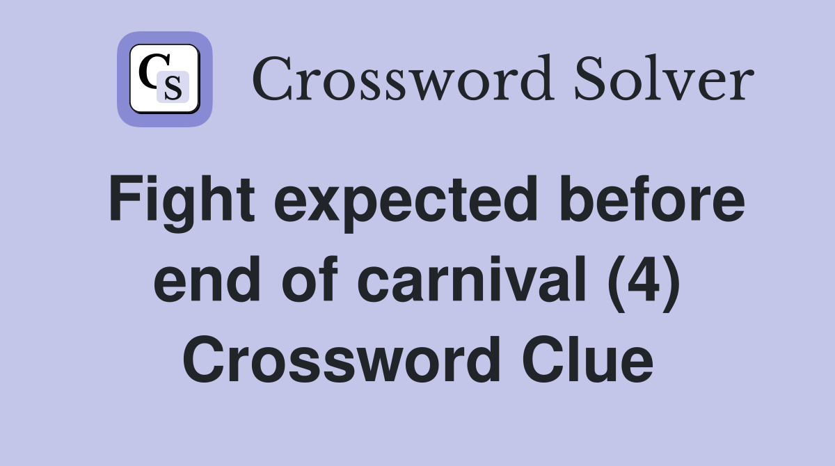 Fight expected before end of carnival (4) Crossword Clue