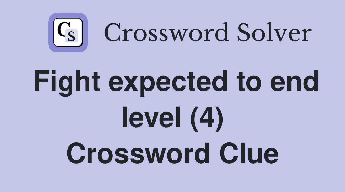 Fight expected to end level (4) Crossword Clue