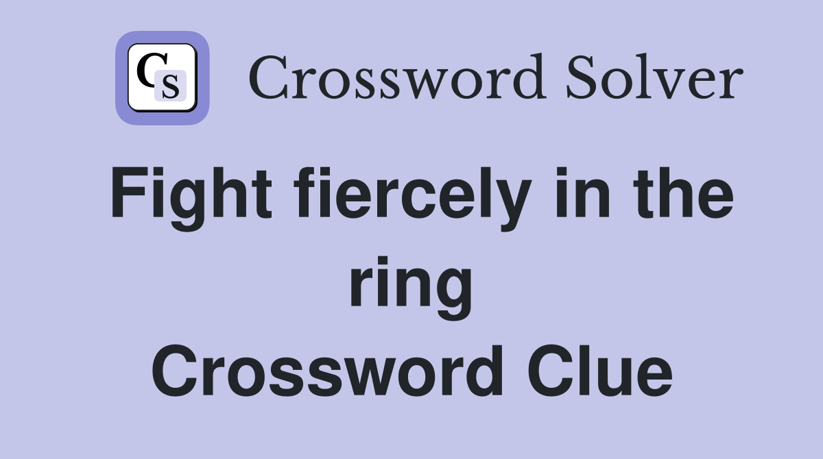 Fight fiercely in the ring Crossword Clue