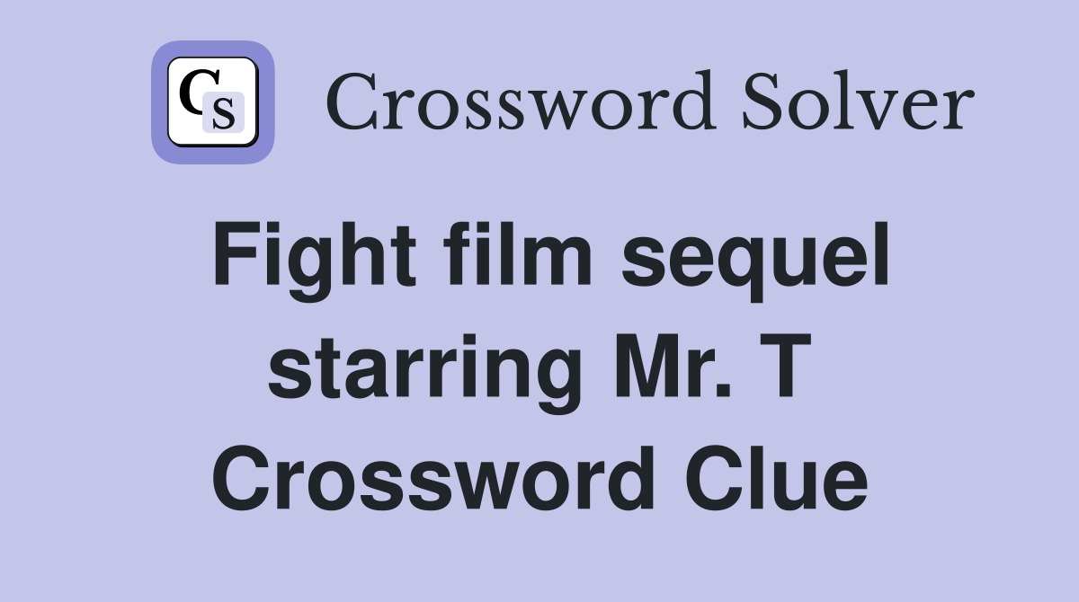 Fight film sequel starring Mr. T Crossword Clue