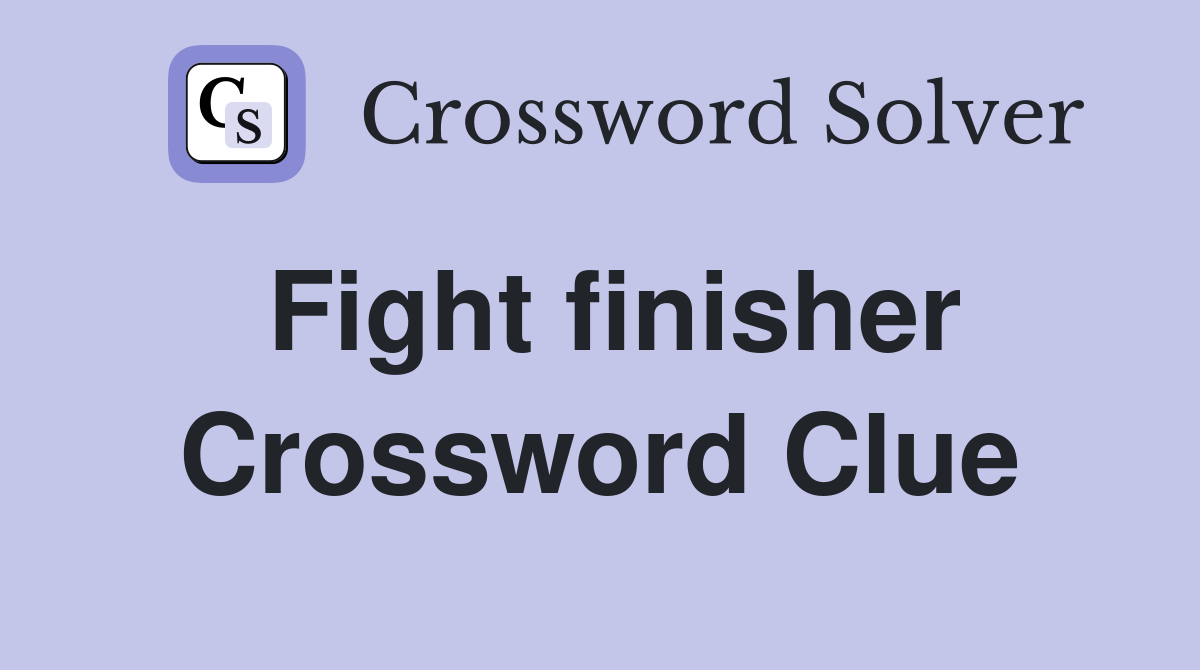 Fight finisher Crossword Clue