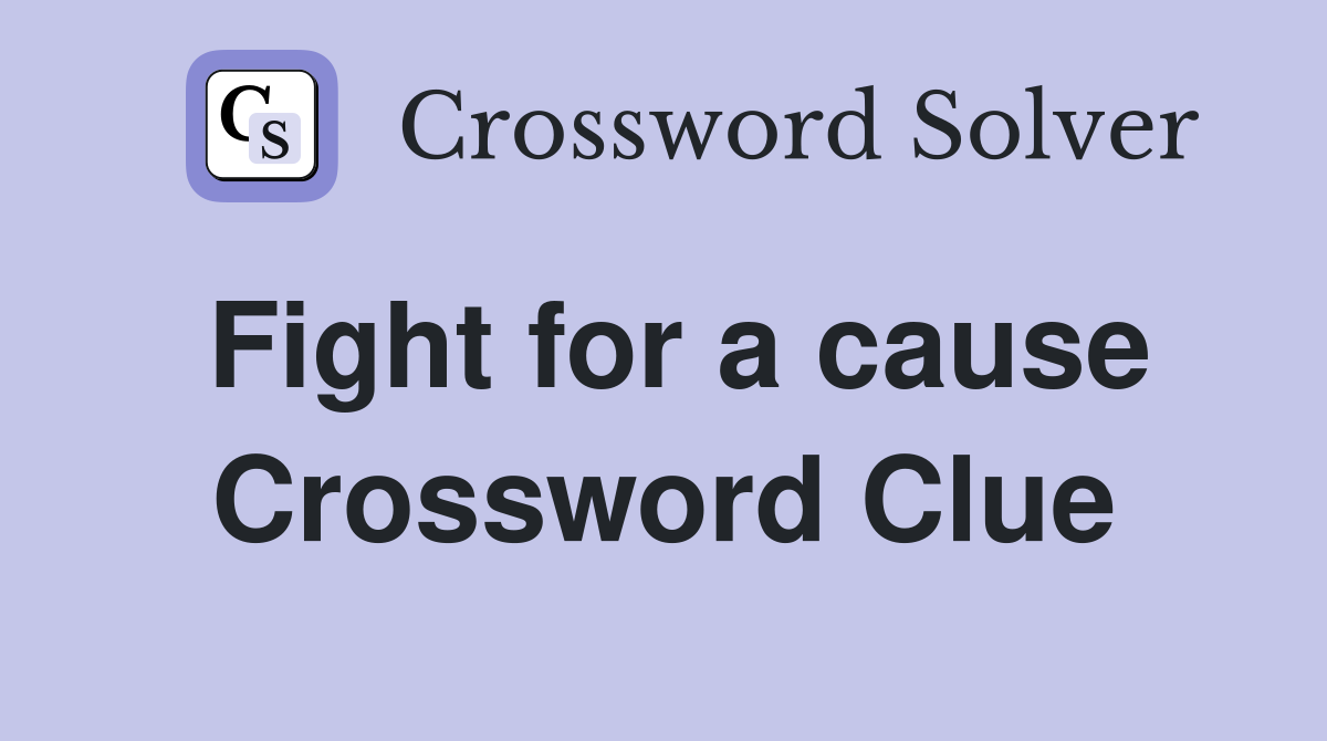 Fight for a cause Crossword Clue