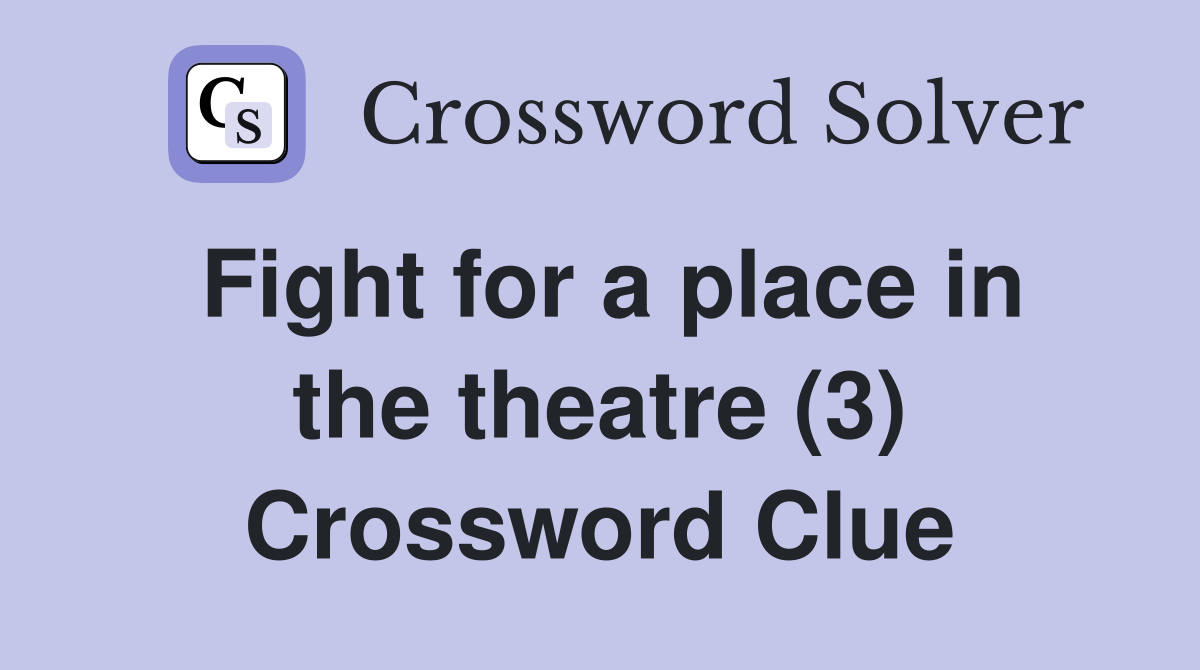 Fight for a place in the theatre (3) Crossword Clue