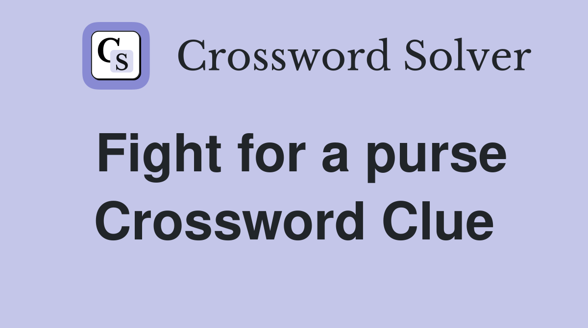 Fight for a purse Crossword Clue