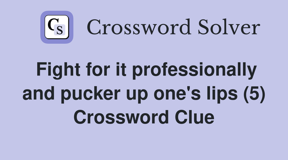 Fight for it professionally and pucker up one's lips (5) Crossword Clue