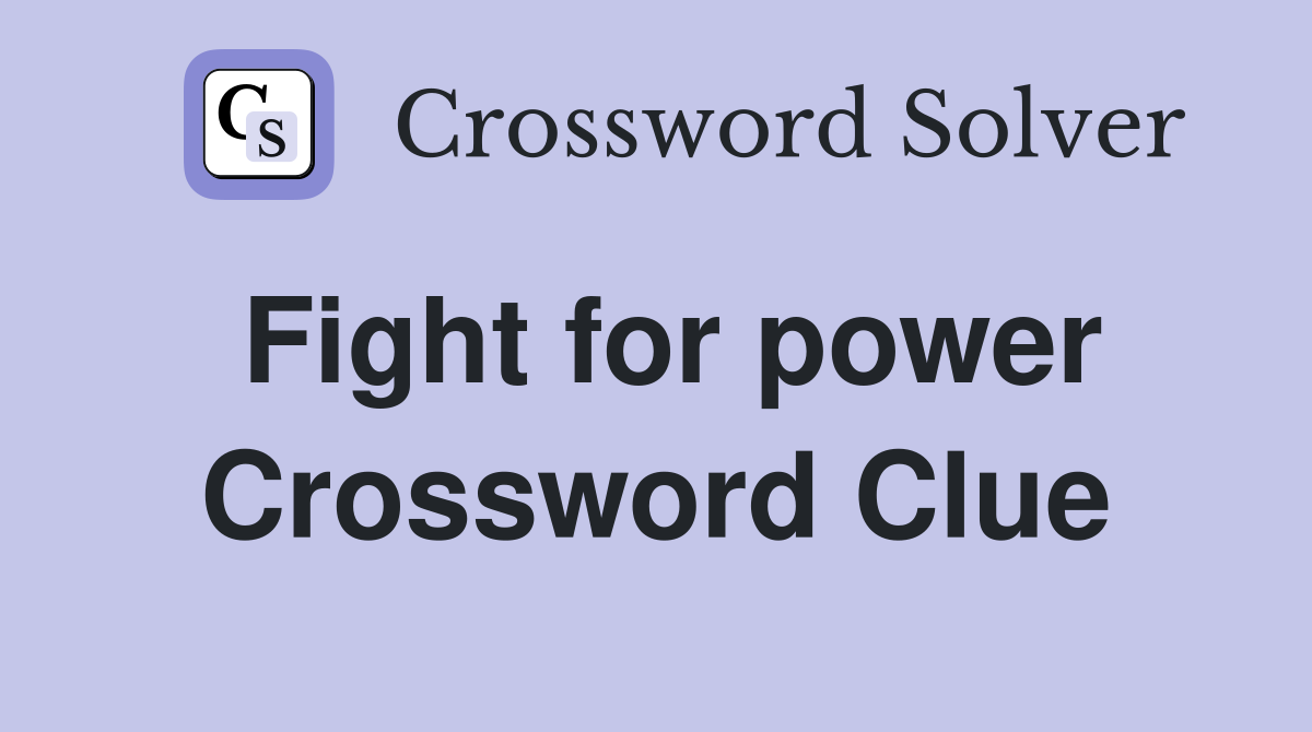 Fight for power Crossword Clue