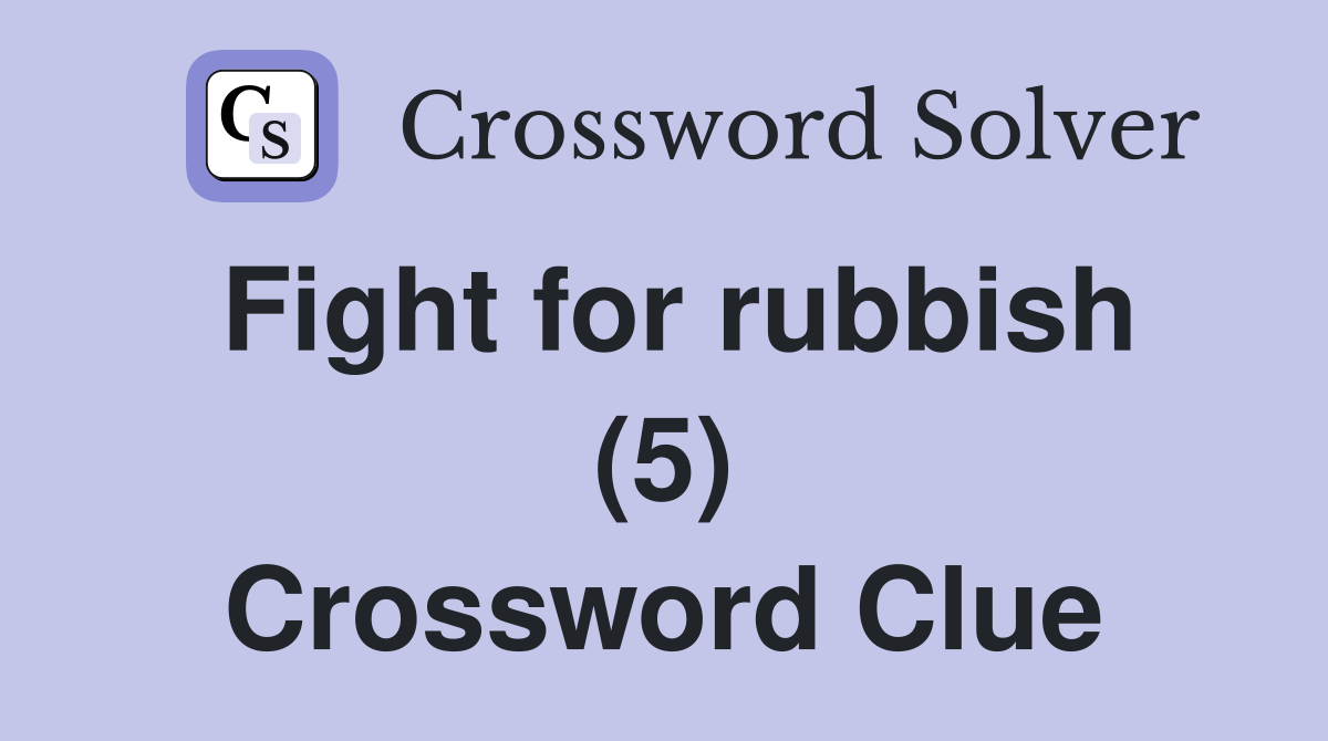 Fight for rubbish (5) Crossword Clue