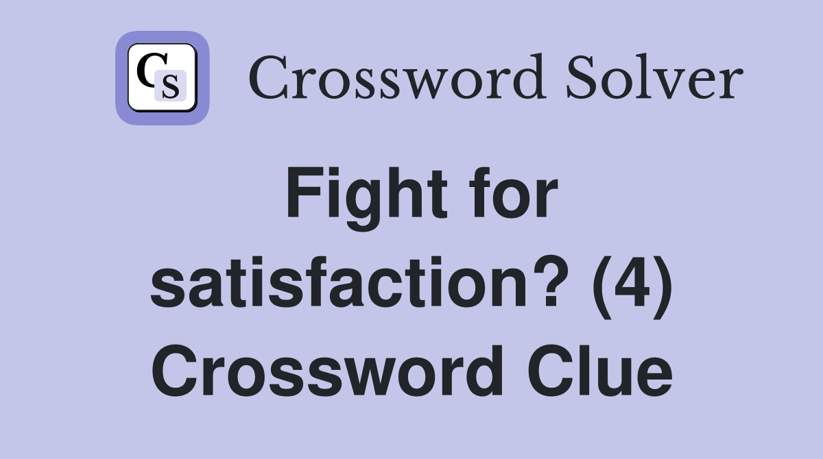 Fight for satisfaction? (4) Crossword Clue