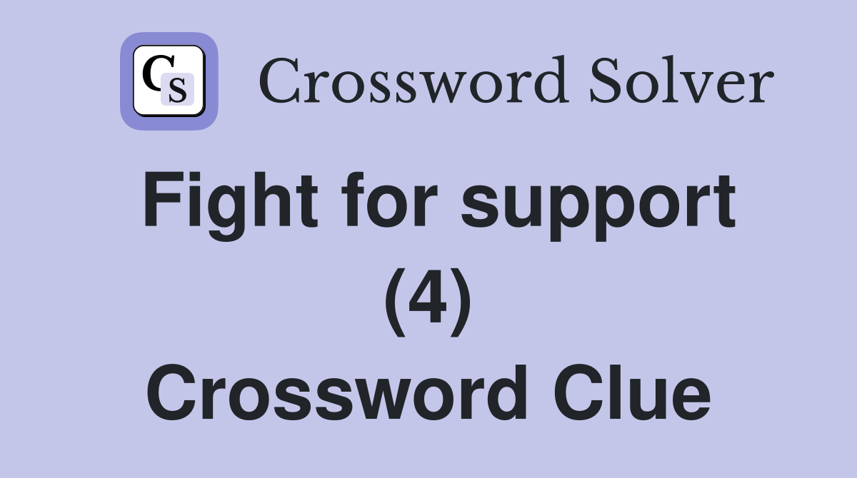 Fight for support (4) Crossword Clue