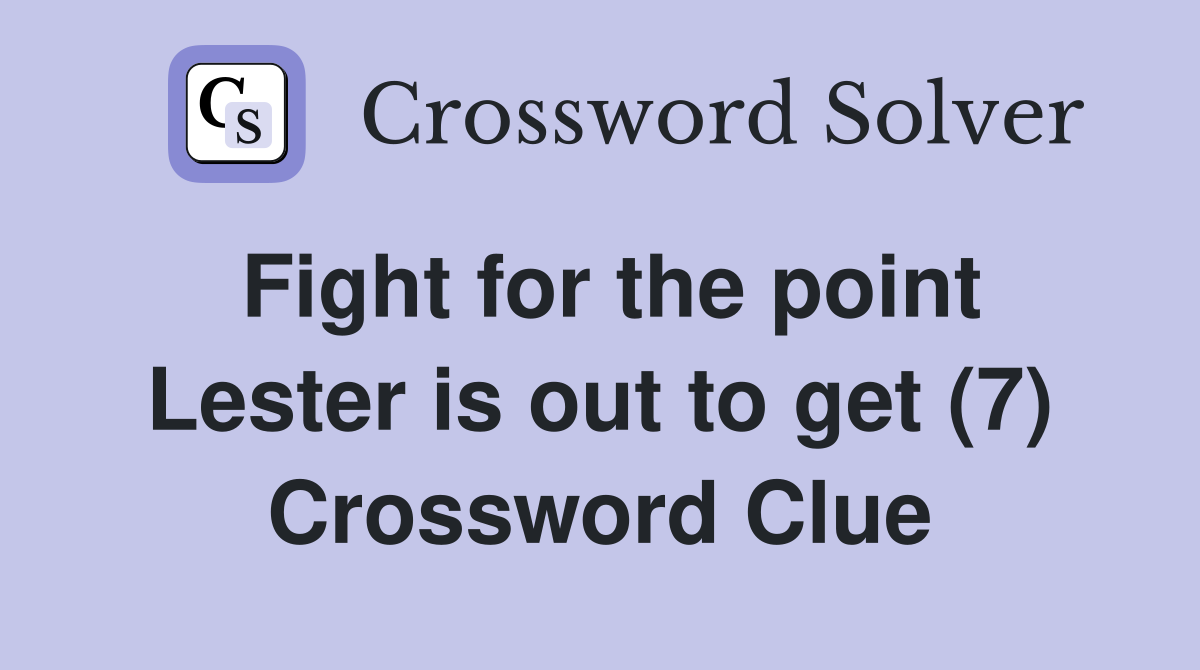 Fight for the point Lester is out to get (7) Crossword Clue
