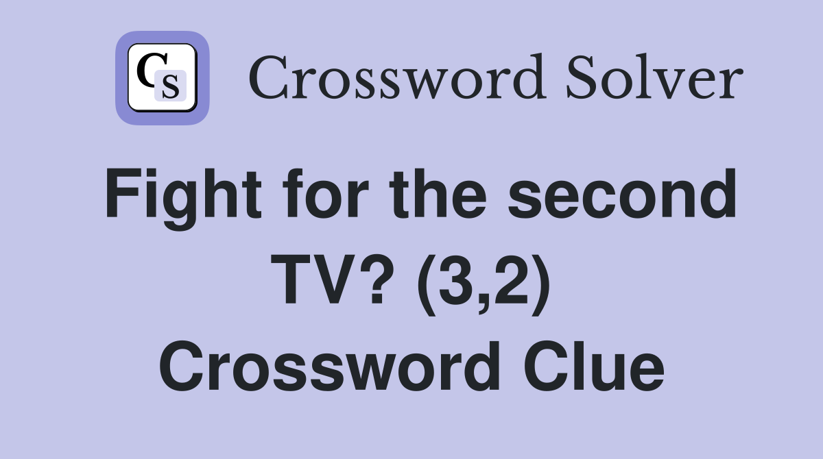 Fight for the second TV? (3,2) Crossword Clue