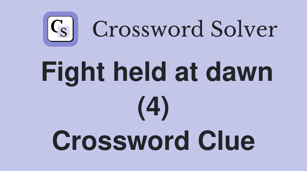Fight held at dawn (4) Crossword Clue
