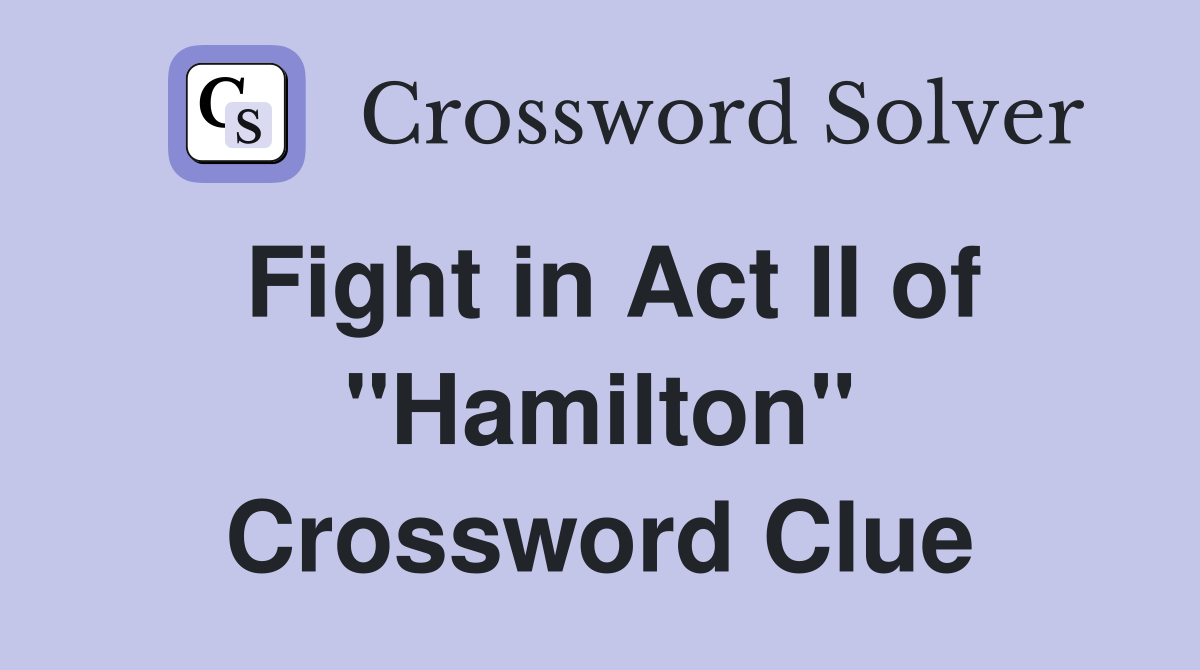 Fight in Act II of "Hamilton" Crossword Clue