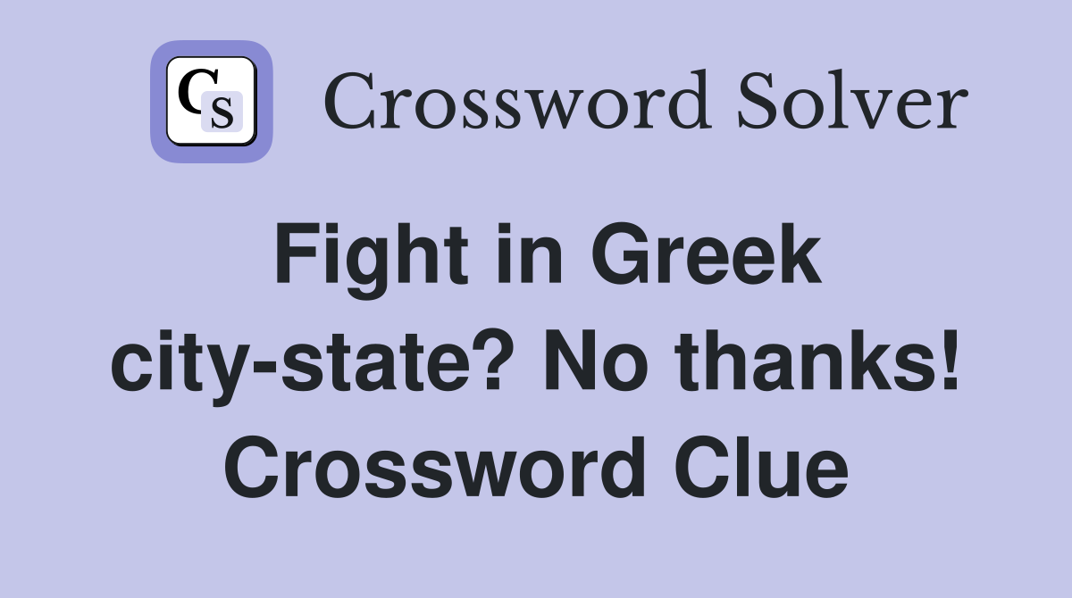 Fight in Greek city-state? No thanks! Crossword Clue