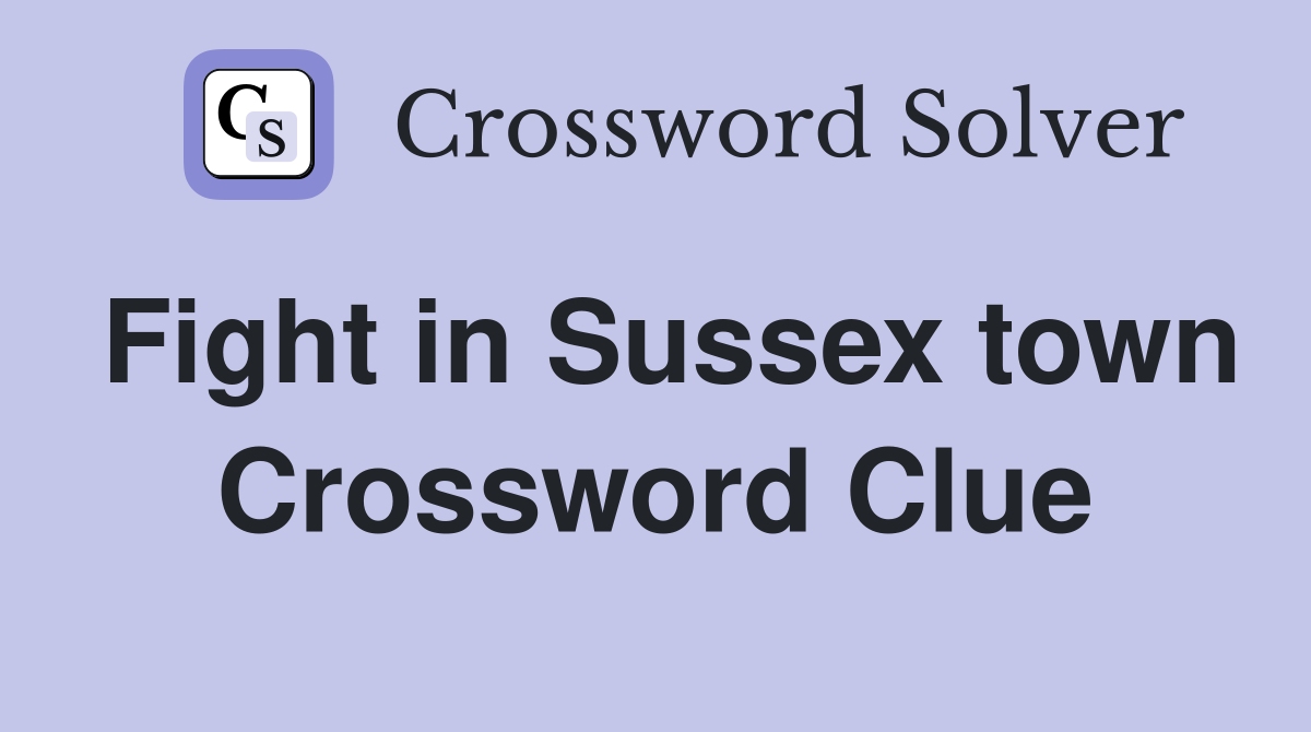 Fight in Sussex town Crossword Clue
