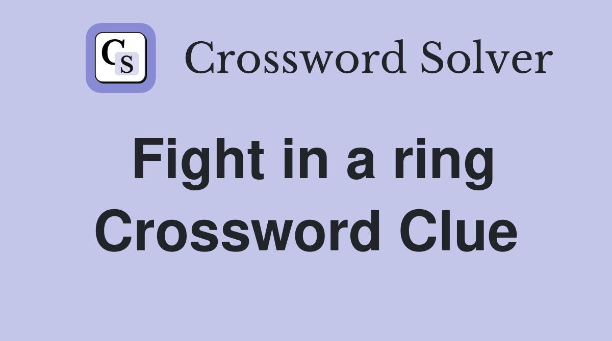 Fight in a ring Crossword Clue