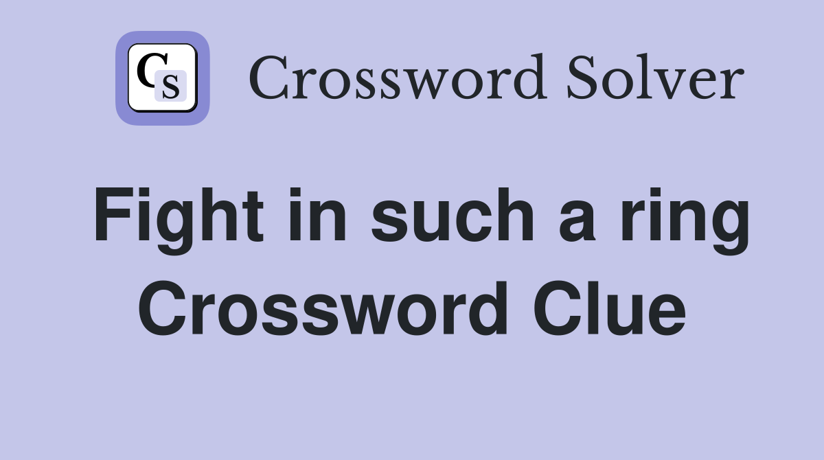 Fight in such a ring Crossword Clue