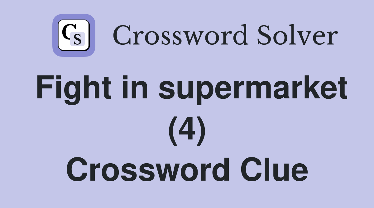 Fight in supermarket (4) Crossword Clue