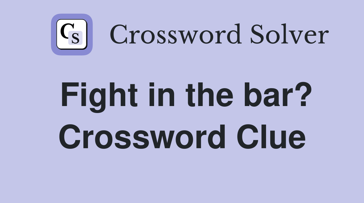 Fight in the bar? Crossword Clue