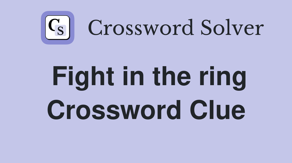 Fight in the ring Crossword Clue