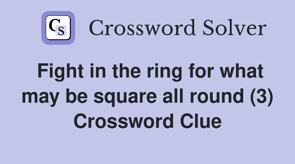 Fight in the ring for what may be square all round (3) Crossword Clue
