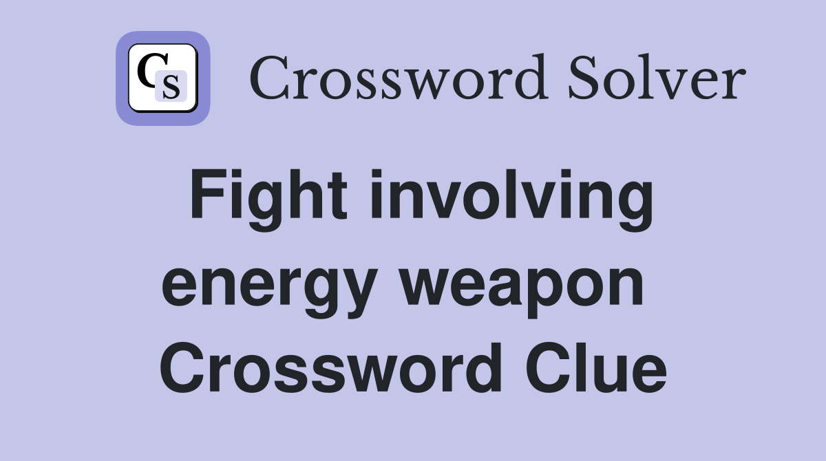 Fight involving energy weapon  Crossword Clue